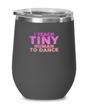 Wine Glass Tumbler Stainless Steel Funny I teach tiny Humans to dance Music  - £25.85 GBP