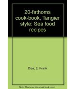20-fathoms cook-book, Tangier style: Sea food recipes Dize, E. Frank - £31.33 GBP