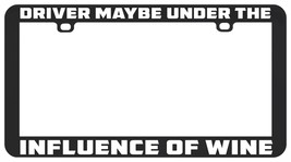 Driver Maybe Under The Influence Of Wine Liquor Funny License Plate Frame - £5.44 GBP