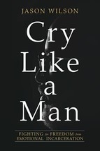 Cry Like a Man: Fighting for Freedom from Emotional Incarceration - £6.19 GBP