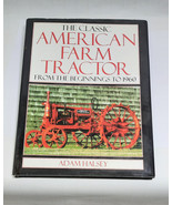 THE CLASSIC AMERICAN FARM TRACTOR: FROM THE BEGINNINGS TO 1960    Adam  ... - $15.64