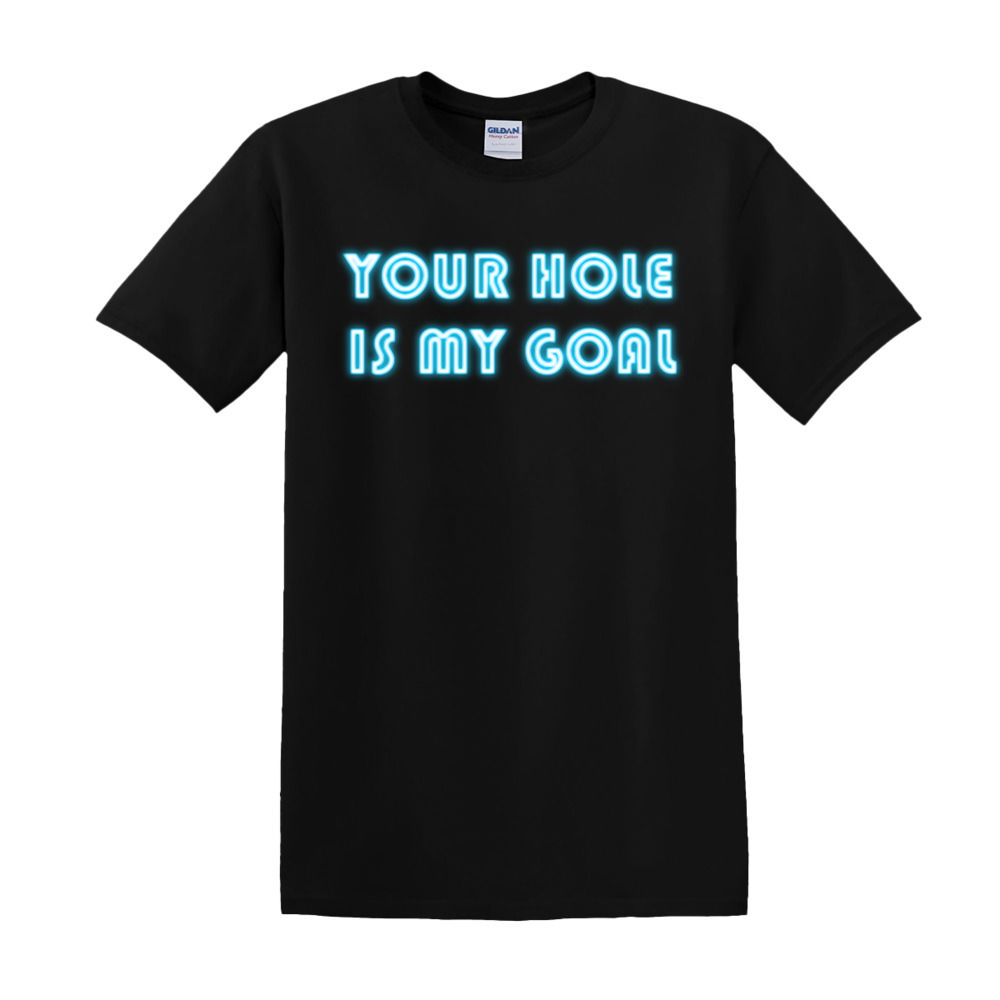 Your Hole Is My Goal - T-Shirt - $14.00
