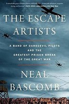 The Escape Artists: A Band of Daredevil Pilots and the Greatest Prison Break of  - £6.28 GBP