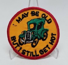 I May Be Old But Still Get Hot Novelty Patch Model T - £4.98 GBP