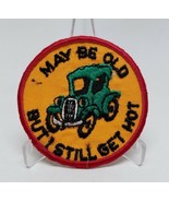 I May Be Old But Still Get Hot Novelty Patch Model T - £4.79 GBP