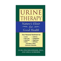 Urine Therapy: Nature&#39;s Elixir for Good Health Peschek-Bohmer, Flora, Ph.D./ Sch - £12.77 GBP