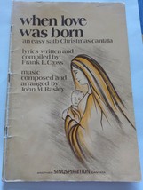 When Love Was Born An Easy Satb Christmas Cantata Frank L Cross John M Rasley - £131.49 GBP