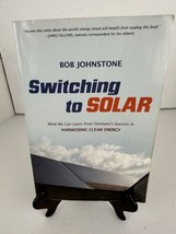 Book  Informational Switching to Solar Bob Johnston Success in Clean Energy 2011 - £10.25 GBP