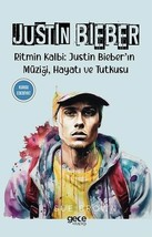 Justin Bieber - Ritmin Kalbi: Justin Bieber&#39;in Muzigi, Hayati ve Tutkusu  - £11.89 GBP