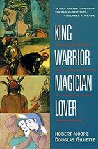King, Warrior, Magician, Lover: Rediscovering the Archetypes of the Mature Mascu - £20.09 GBP