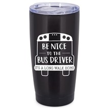 Be Nice To Bus Driver Walk Home 20 Ounce Stainless Steel Travel Tumbler Mug With - $40.99