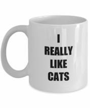 I Really Like Cats Mug Funny Gift Idea For Novelty Gag Coffee Tea Cup 11 oz - £13.50 GBP+