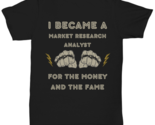 I became a MARKET RESEARCH ANALYST for the money and the fame black Unisex  - $34.05 CAD