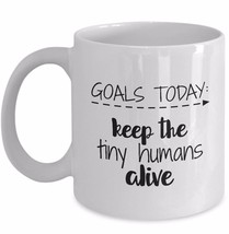 Funny Gift for Teachers Moms - Goals Today Keep the Tiny Humans Alive -White mug - £15.59 GBP