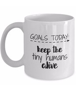 Funny Gift for Teachers Moms - Goals Today Keep the Tiny Humans Alive -W... - £15.62 GBP