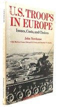 John Newhouse U. S. TROOPS IN EUROPE Issues, Costs, and Choices 1st Edition 1st - £36.17 GBP
