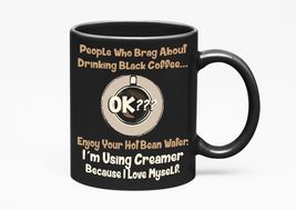 People Who Brag About Drinking Black Coffee, Enjoy Your Hot Bean Water. ... - $21.77+