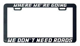 Where we&#39;re going we don&#39;t need roads back to the license plate frame holder tag - £4.68 GBP