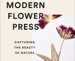 The Modern Flower Press: Capturing the Beauty of Nature [Hardcover] Fiel... - $13.00