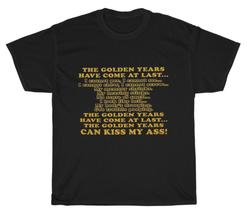 The Golden Years Have Come At Last Funny Retired Retirement Party T-shirt Unisex - £12.26 GBP+