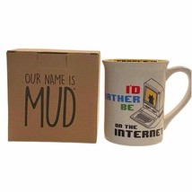 Our Name Is Mud Coffee Tea Mug I&#39;D RATHER BE ON THE INTERNET Cup White - £18.02 GBP