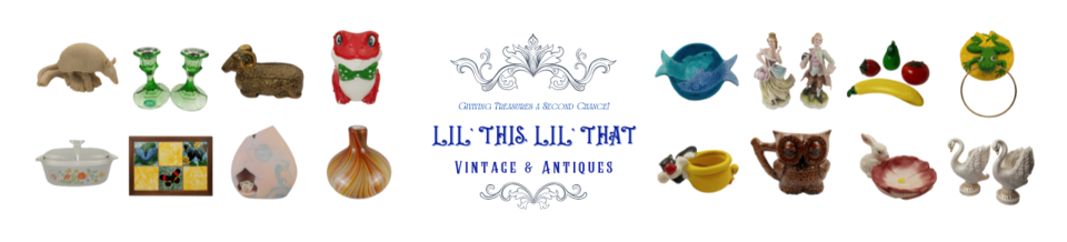 A welcome banner for Lil This, Lil That...Vintage, Antiques and Collectibles